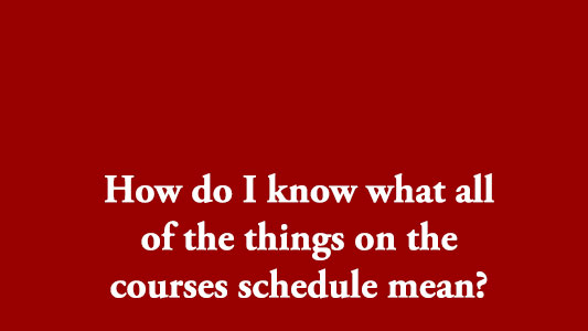 How do I know what all of the things on the courses schedule mean?