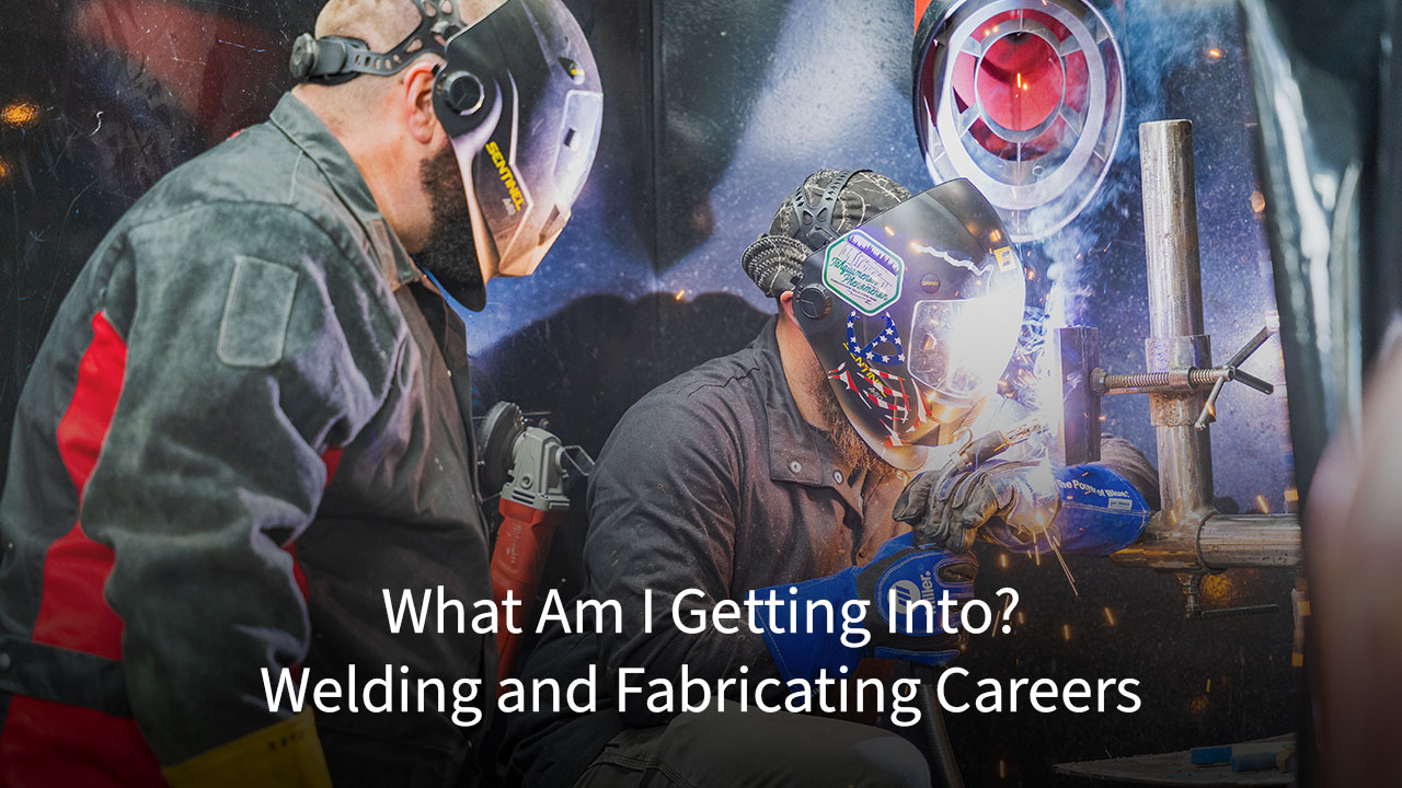 What Am I Getting Into? Welding and Fabricating Careers video cover